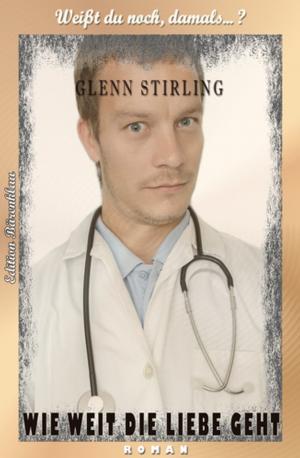 Cover of the book Wie weit die Liebe geht by Glenn Stirling