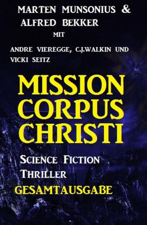 Cover of the book Gesamtausgabe Mission Corpus Christi - Science Fiction Thriller by Alfred Bekker
