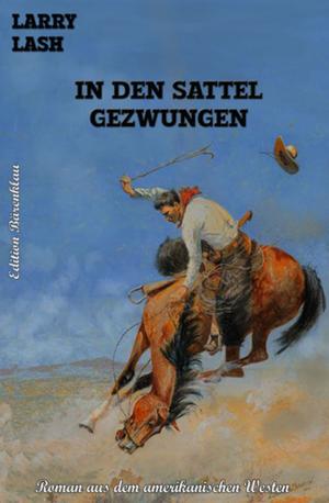 Cover of the book In den Sattel gezwungen! by Alfred Bekker, Gerd Maximovic, Marten Munsonius, Markus Kastenholz