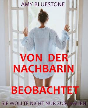 Cover of the book Von der Nachbarin beobachtet by Carla Pearce