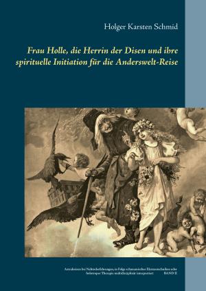 Cover of the book Frau Holle, die Herrin der Disen und ihre spirituelle Initiation für die Anderswelt-Reise by Karin Regenass, Murielle Regenass