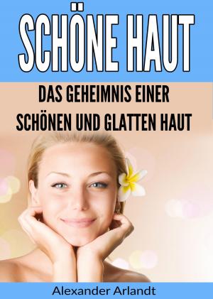 bigCover of the book Schöne Haut: Das Geheimnis einer schönen und glatten Haut by 