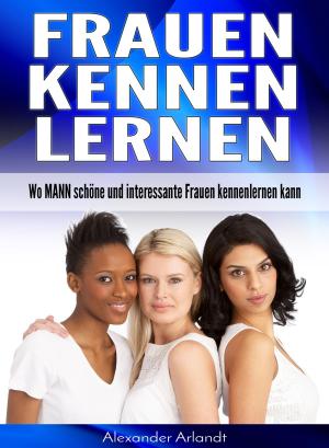 Cover of the book Frauen kennenlernen by Marion Wolf