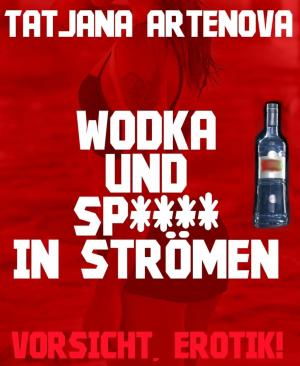 Cover of the book Wodka und Sp**** in Strömen by Christine Eder