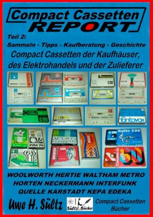 bigCover of the book Compact Cassetten Report - Teil 2: Sammeln - Tipps - Kaufberatung - Kaufhäuser - Elektrohandel - Zulieferer by 