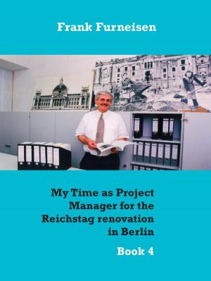 Cover of the book My Time as Project Manager for the Reichstag renovation in Berlin by Peter Felix Schäfer