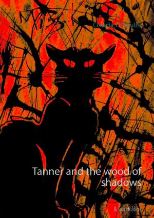 Cover of the book Tanner and the wood of shadows by Julia Manly