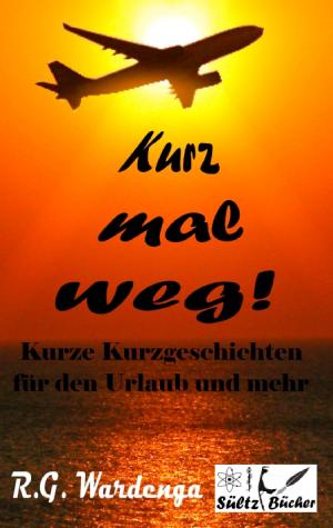 Cover of the book Kurz mal weg! Kurze Kurzgeschichten für den Urlaub und mehr by André Sternberg