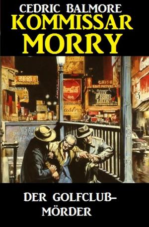 Cover of the book Kommissar Morry - Der Golfclub-Mörder by Rudolf Stirn