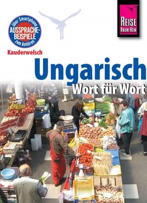 Cover of the book Reise Know-How Kauderwelsch Ungarisch - Wort für Wort: Kauderwelsch-Sprachführer Band 31 by Elfi H. M. Gilissen