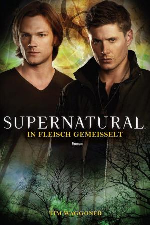Book cover of Supernatural: In Fleisch gemeißelt