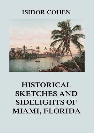 Cover of the book Historical Sketches and Sidelights of Miami, Florida by Mary Wollstonecraft Shelley