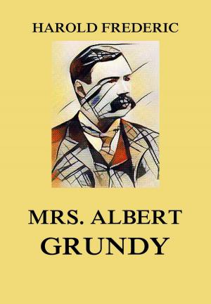 Cover of the book Mrs. Albert Grundy - Observations in Philistia by 