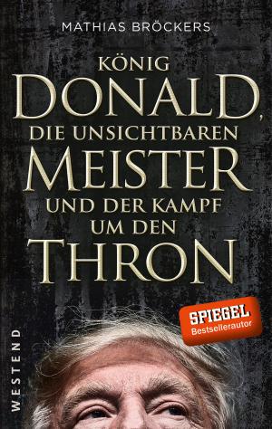 Cover of the book König Donald, die unsichtbaren Meister und der Kampf um den Thron by Mathias Bröckers, Andreas Hauß