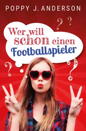 Cover of the book Wer will schon einen Footballspieler? by Poppy J. Anderson