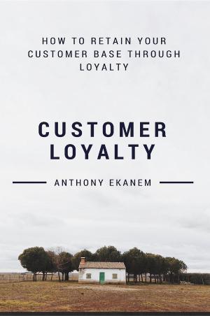 Cover of the book Customer Loyalty by Anthony Udo Ekanem