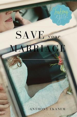 Cover of the book Save Your Marriage by Anthony Ekanem