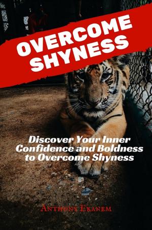 Cover of the book Overcome Shyness by Anthony Ekanem