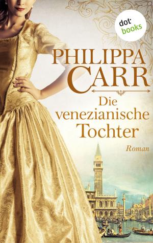 Cover of the book Die venezianische Tochter: Die Töchter Englands - Band 6 by Antje Windgassen