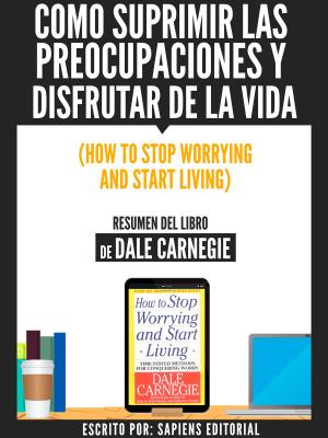 Cover of Como Suprimir Las Preocupaciones Y Disfrutar De La Vida (How To Stop Worrying And Start Living) - Resumen Del Libro De Dale Carnegie