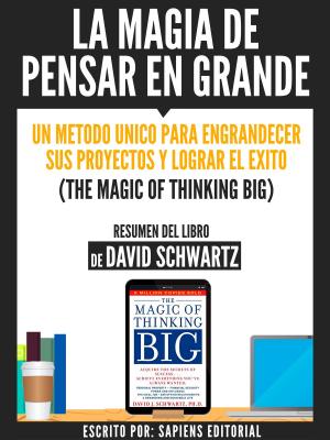 Cover of the book La Magia De Pensar En Grande: Un Metodo Unico Para Engrandecer sus Proyectos Y Lograr El Exito (The Magic Of Thinking Big) - Resumen Del Libro De Davdi Schwartz by J.S. Wayne