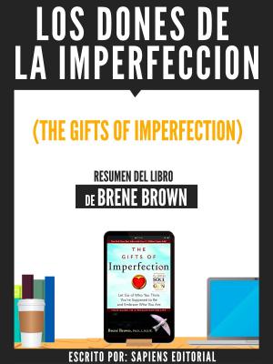 Cover of the book Los Dones De La Imperfeccion (The Gifts Of Imperfection) - Resumen Del Libro De Brene Brown by Sapiens Editorial