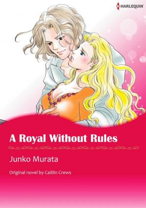 Cover of the book A ROYAL WITHOUT RULES by Lilian Darcy