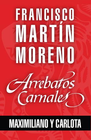 Cover of the book Arrebatos carnales. Maximiliano y Carlota by Violet Winspear