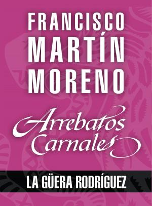 Cover of the book Arrebatos carnales. La Güera Rodríguez by Corín Tellado