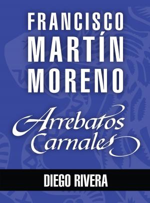 Cover of the book Arrebatos carnales. Diego Rivera by Federico García Lorca