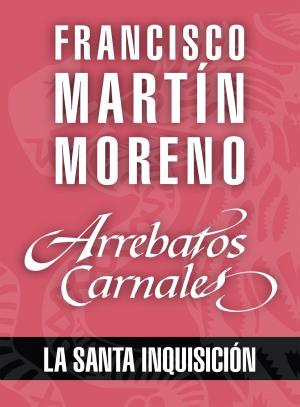 Cover of the book Arrebatos carnales. La Santa Inquisición by Enzo Maqueira