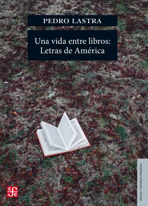 Cover of the book Una vida entre libros: Letras de América by Edgar Bayley