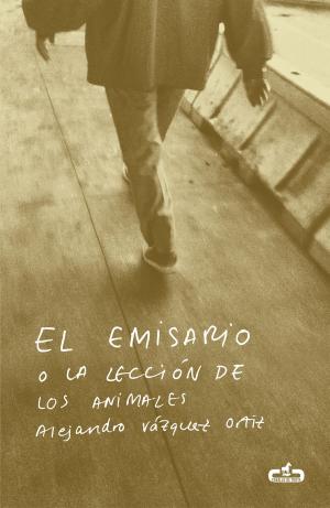 Cover of the book El emisario o La lección de los animales by Lorena Ochoa