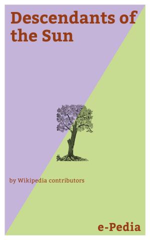 Cover of the book e-Pedia: Descendants of the Sun by Wikipedia contributors