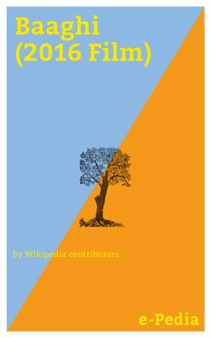 Cover of the book e-Pedia: Baaghi (2016 Film) by Wikipedia contributors