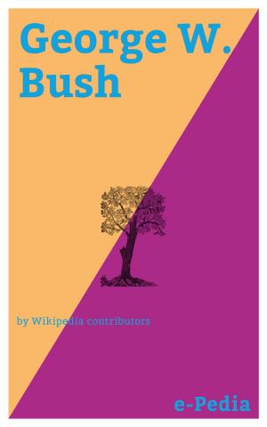Cover of the book e-Pedia: George W. Bush by Wikipedia contributors