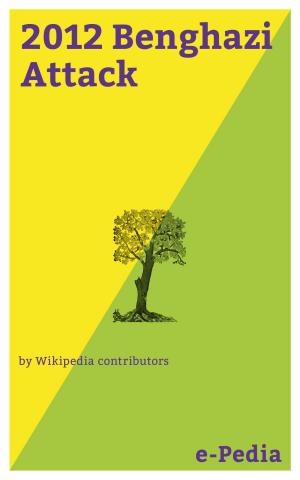 Cover of the book e-Pedia: 2012 Benghazi Attack by Wikipedia contributors