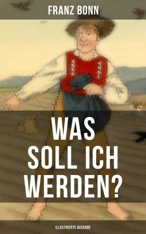 Cover of the book Was soll ich werden? (Illustrierte Ausgabe) by Ludwig Ganghofer