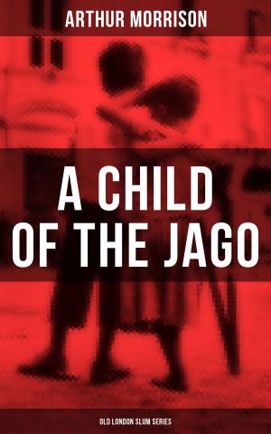 bigCover of the book A CHILD OF THE JAGO (Old London Slum Series) by 