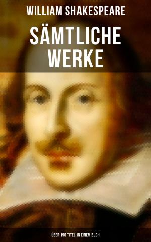 Cover of the book Sämtliche Werke (Über 190 Titel in einem Buch) by William Shakespeare