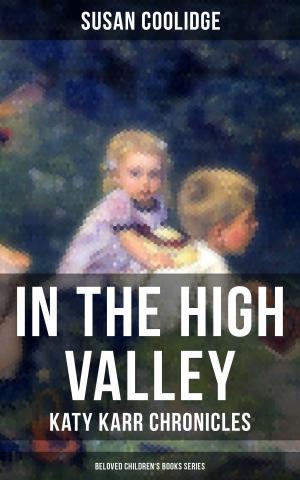 Cover of the book IN THE HIGH VALLEY - Katy Karr Chronicles (Beloved Children's Books Series) by Dane Coolidge