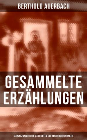 Book cover of Gesammelte Erzählungen: Schwarzwälder Dorfgeschichten, Der Kindesmord und mehr