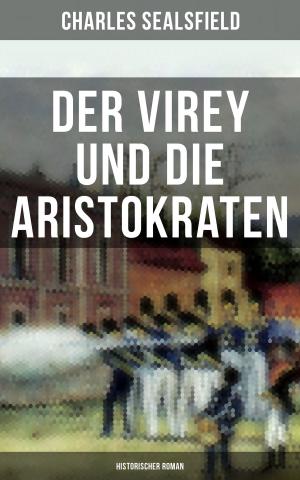 Cover of the book Der Virey und die Aristokraten (Historischer Roman) by Lothar Meggendorfer