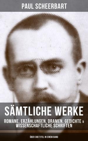 Cover of the book Sämtliche Werke: Romane, Erzählungen, Dramen, Gedichte & Wissenschaftliche Schriften (Über 300 Titel in einem Band) by Thomas W. Hanshew, Mary E. Hanshew