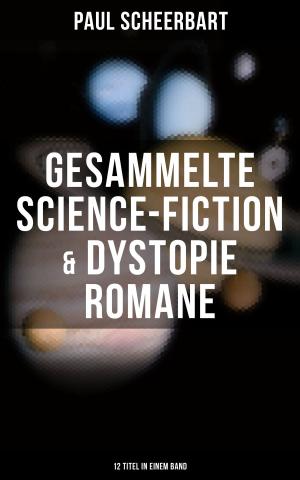 Book cover of Gesammelte Science-Fiction & Dystopie Romane (12 Titel in einem Band)