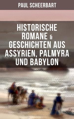 Cover of the book Historische Romane & Geschichten aus Assyrien, Palmyra und Babylon by E. F. Benson