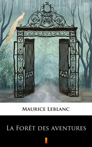 Cover of the book La Forêt des aventures by Maurice Leblanc