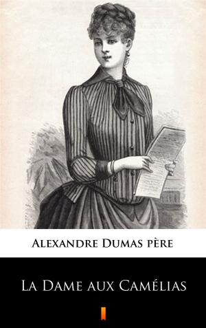 Cover of the book La Dame aux Camélias by Max Brand