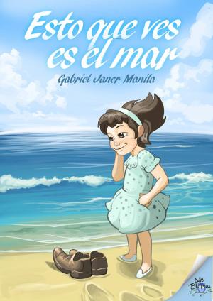 Cover of the book Esto que ves es el mar by Gabriel Janer Manila