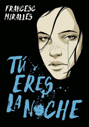 Cover of the book Tú eres la noche by Natalia Junquera